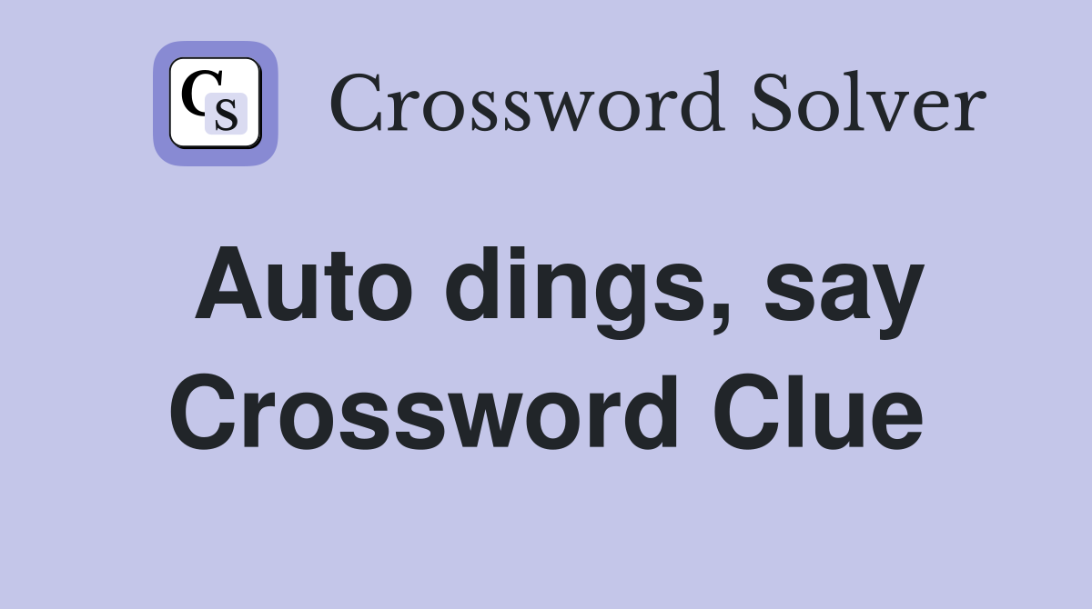 Auto dings, say Crossword Clue