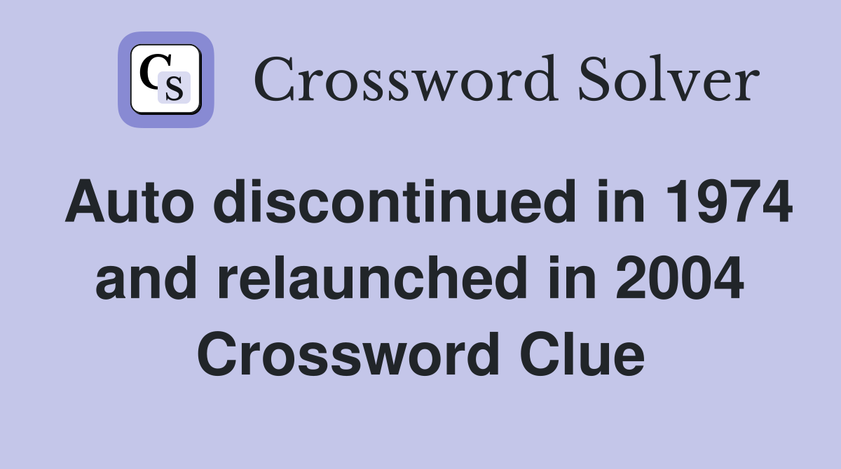 Auto discontinued in 1974 and relaunched in 2004 Crossword Clue