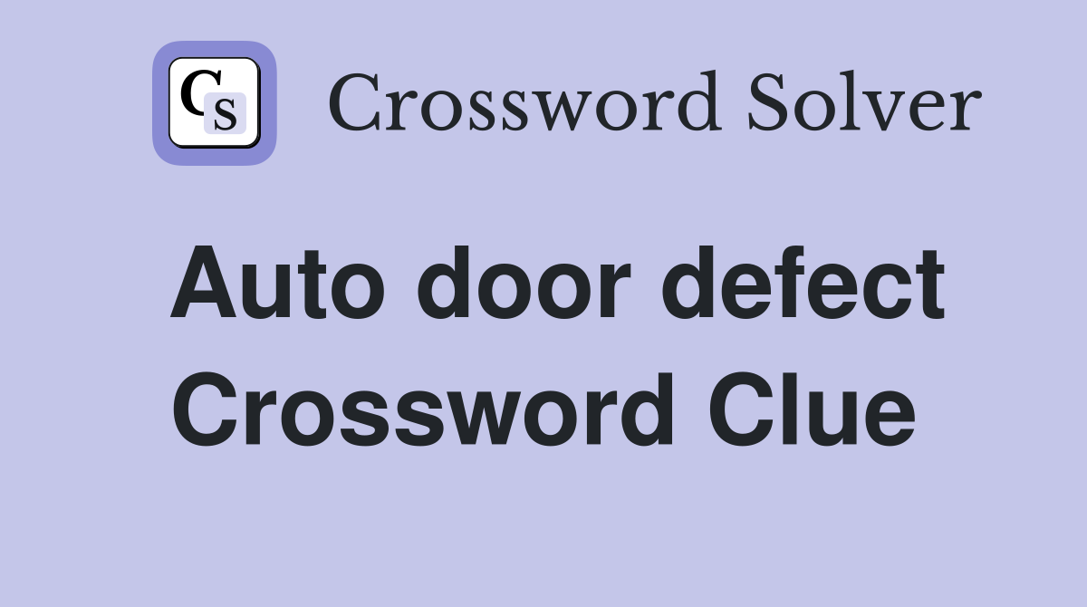 Auto door defect Crossword Clue