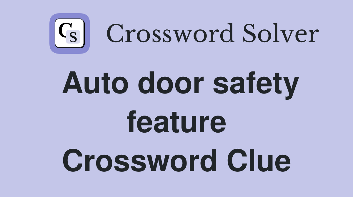 Auto door safety feature Crossword Clue