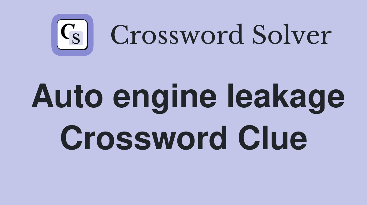 Auto engine leakage Crossword Clue