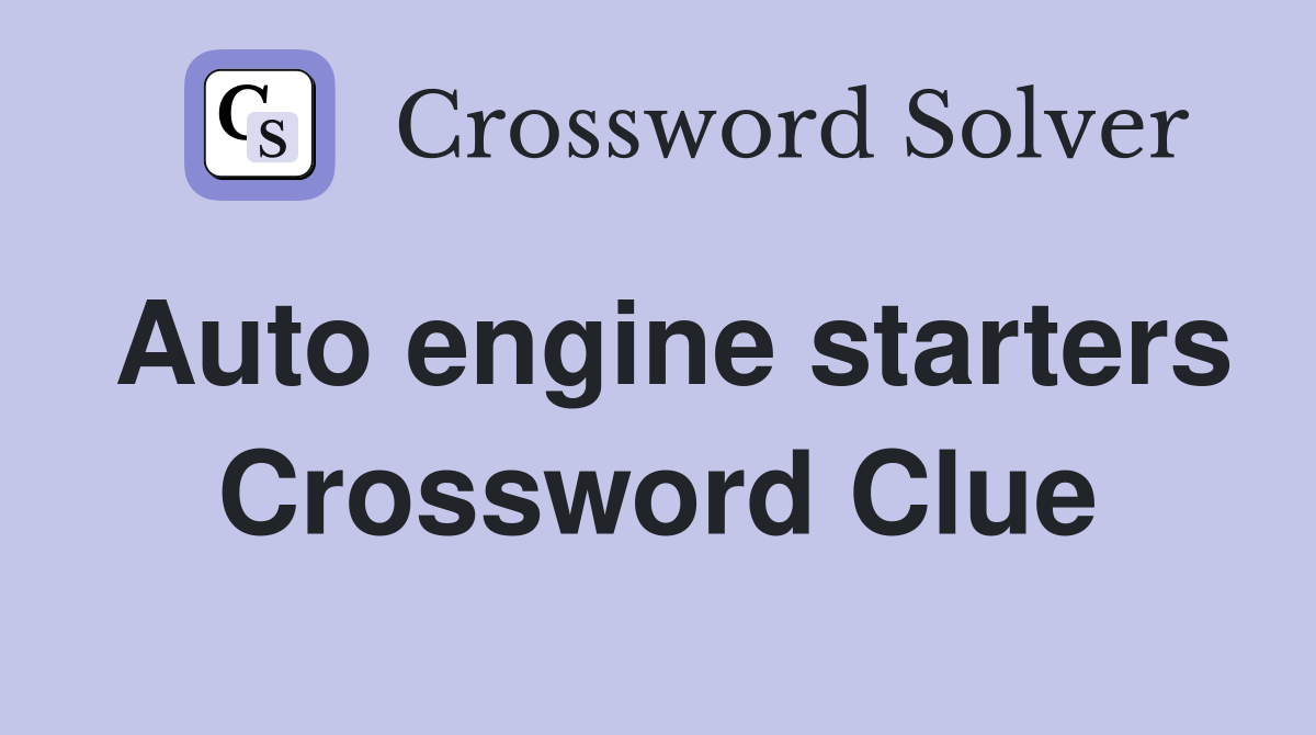 Auto engine starters Crossword Clue