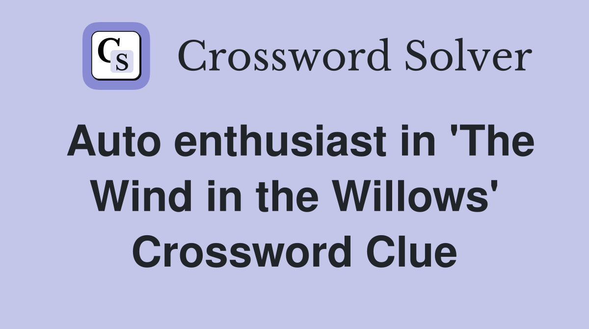 Auto enthusiast in 'The Wind in the Willows' Crossword Clue