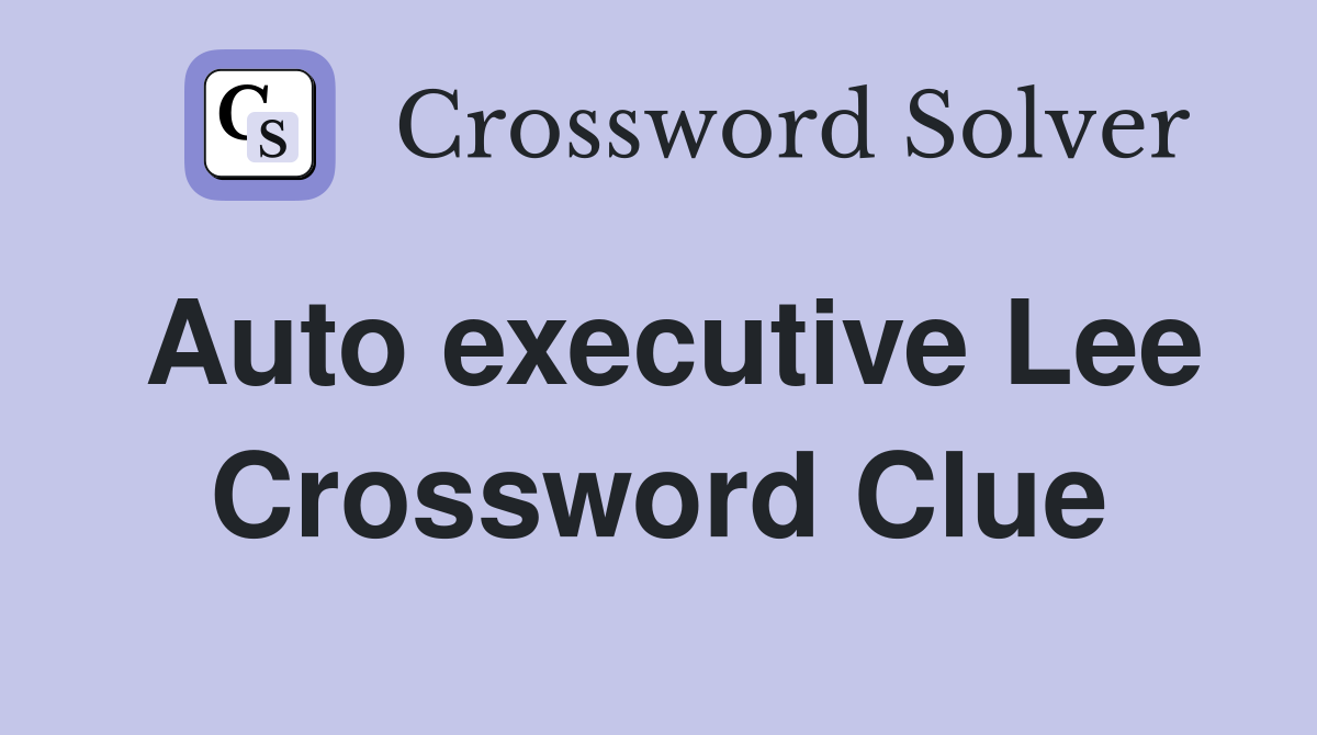Auto executive Lee Crossword Clue