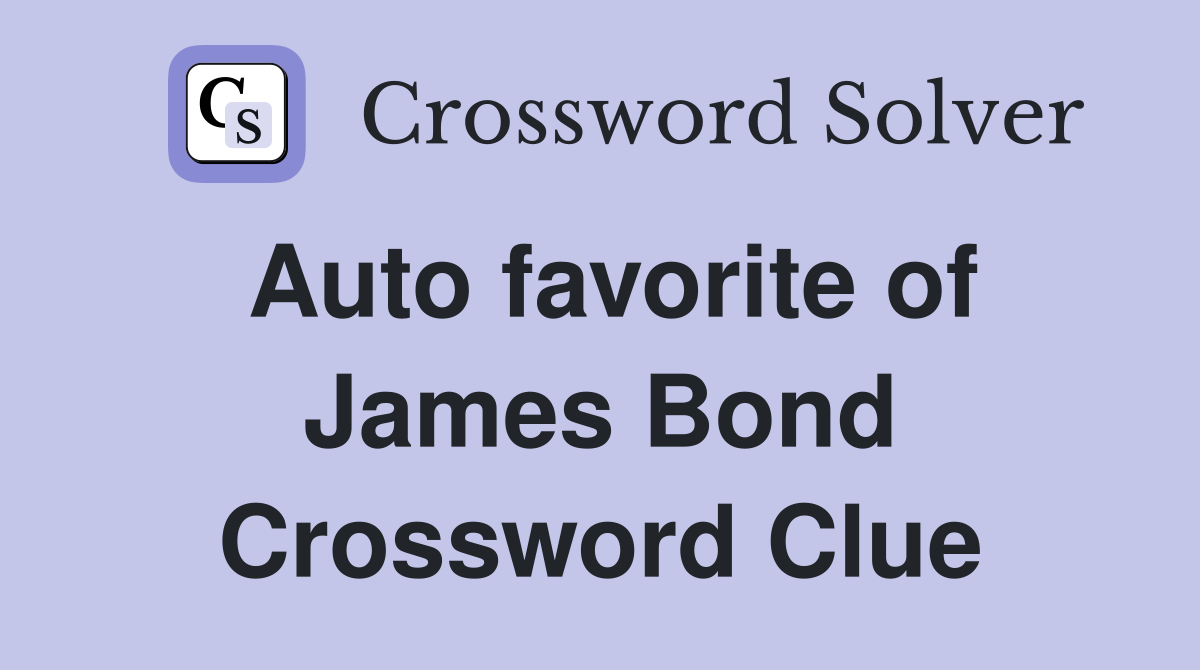 Auto favorite of James Bond Crossword Clue