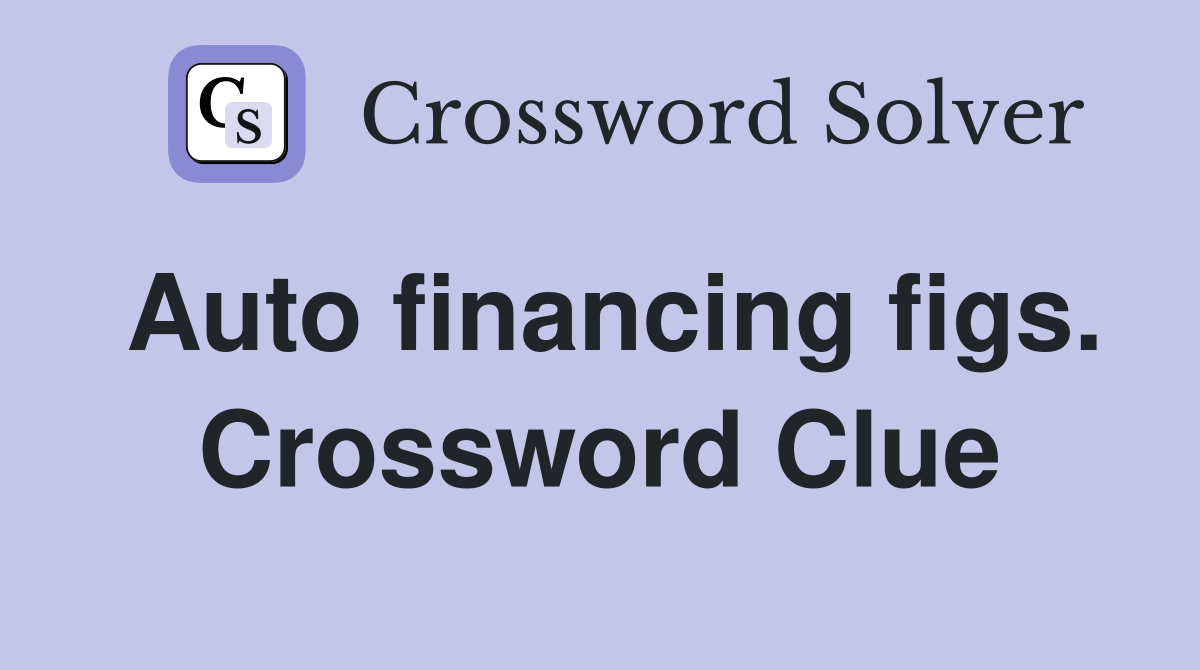 Auto financing figs. Crossword Clue