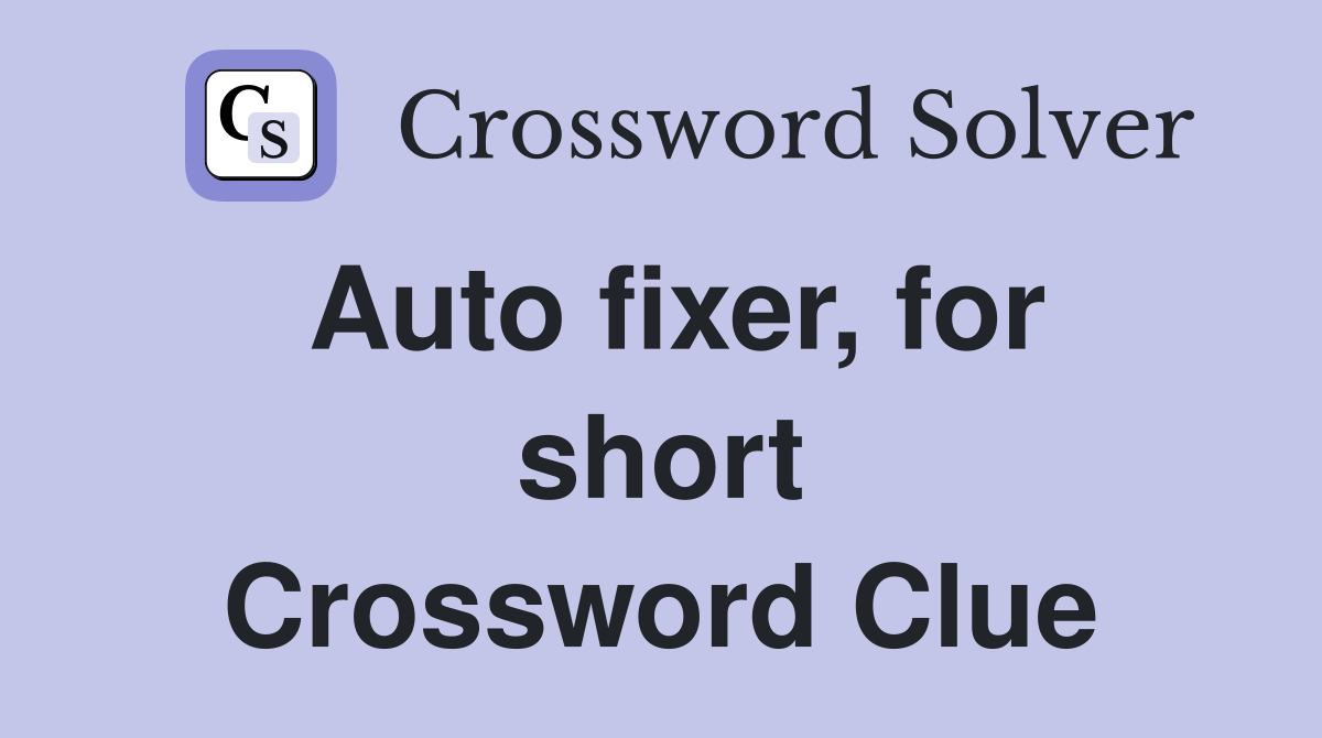 Auto fixer, for short Crossword Clue