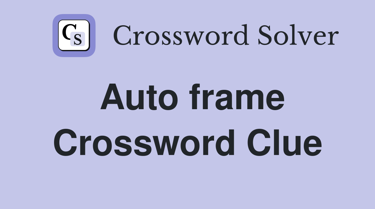 Auto frame Crossword Clue