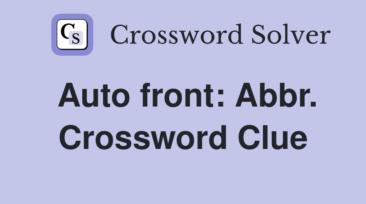 Auto front: Abbr. Crossword Clue