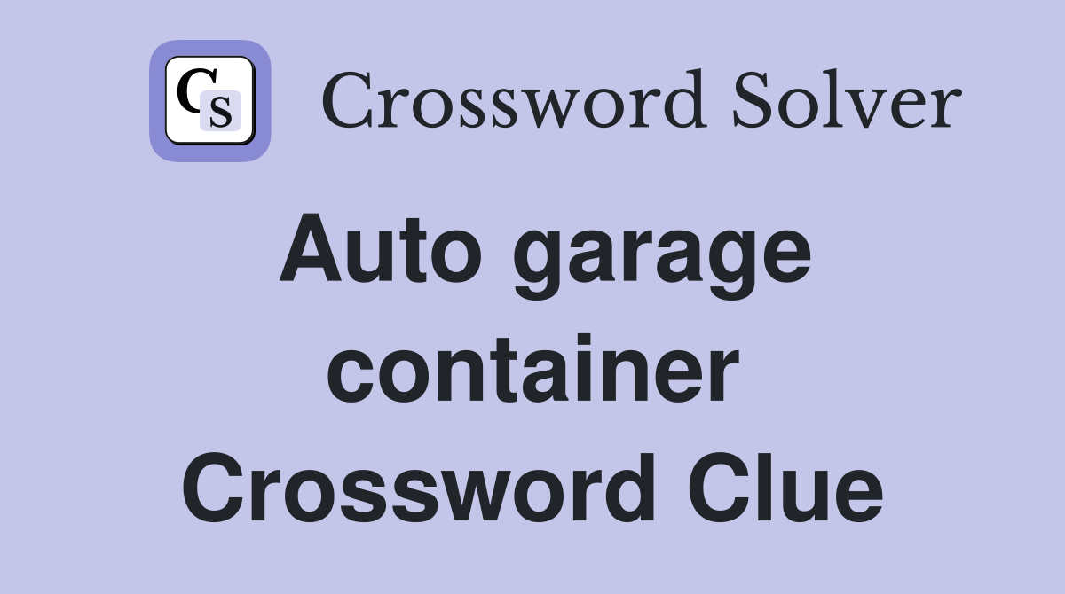 Auto garage container Crossword Clue