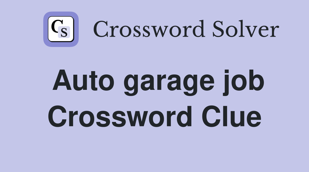 Auto garage job Crossword Clue