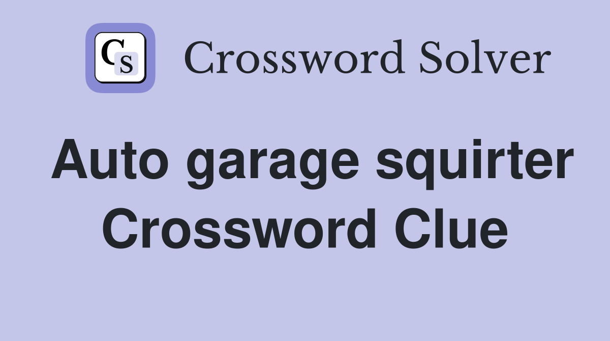 Auto garage squirter Crossword Clue