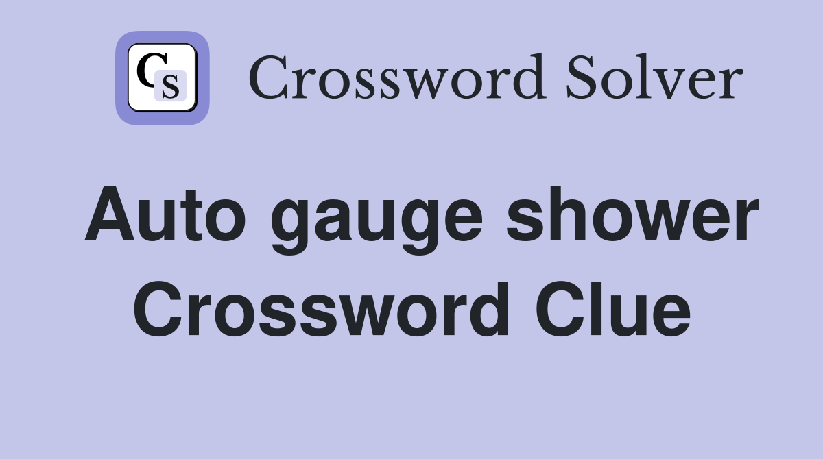 Auto gauge shower Crossword Clue
