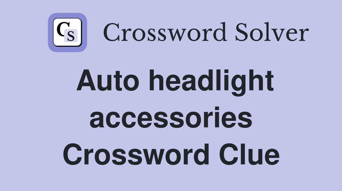 Auto headlight accessories Crossword Clue