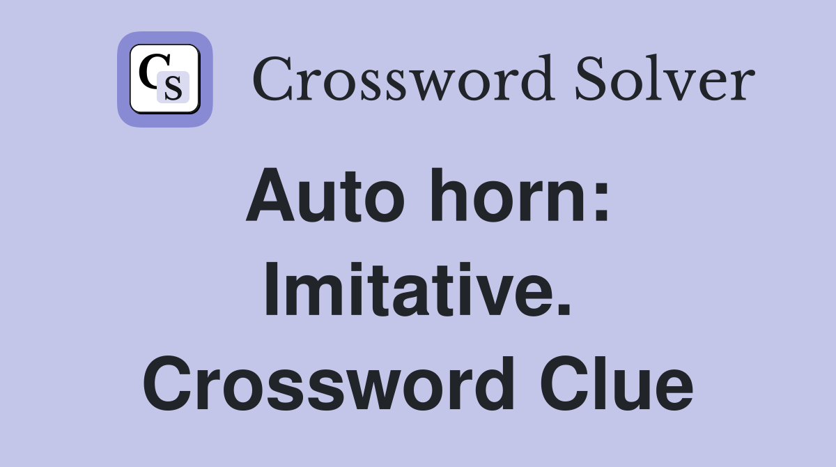 Auto horn: Imitative. Crossword Clue