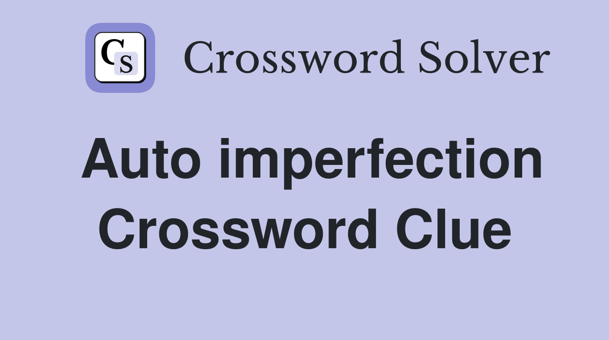 Auto imperfection Crossword Clue Answers Crossword Solver