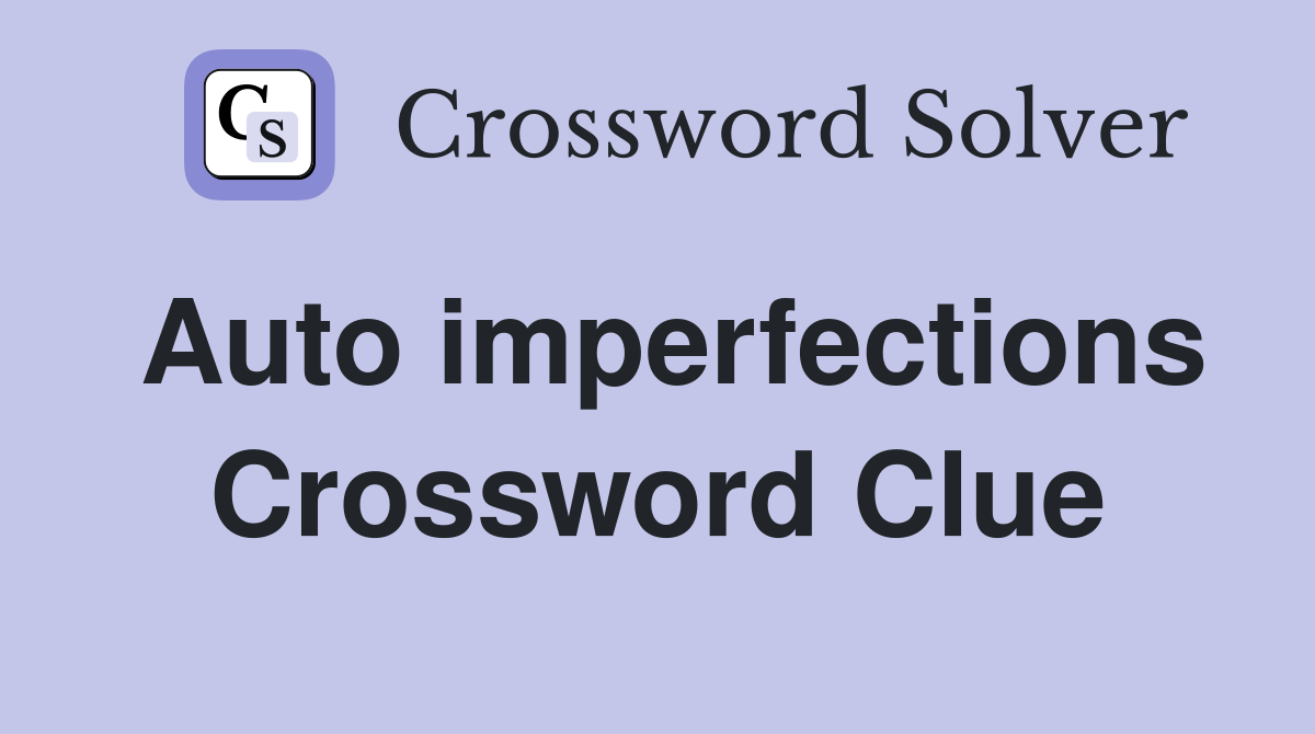 Auto imperfections Crossword Clue