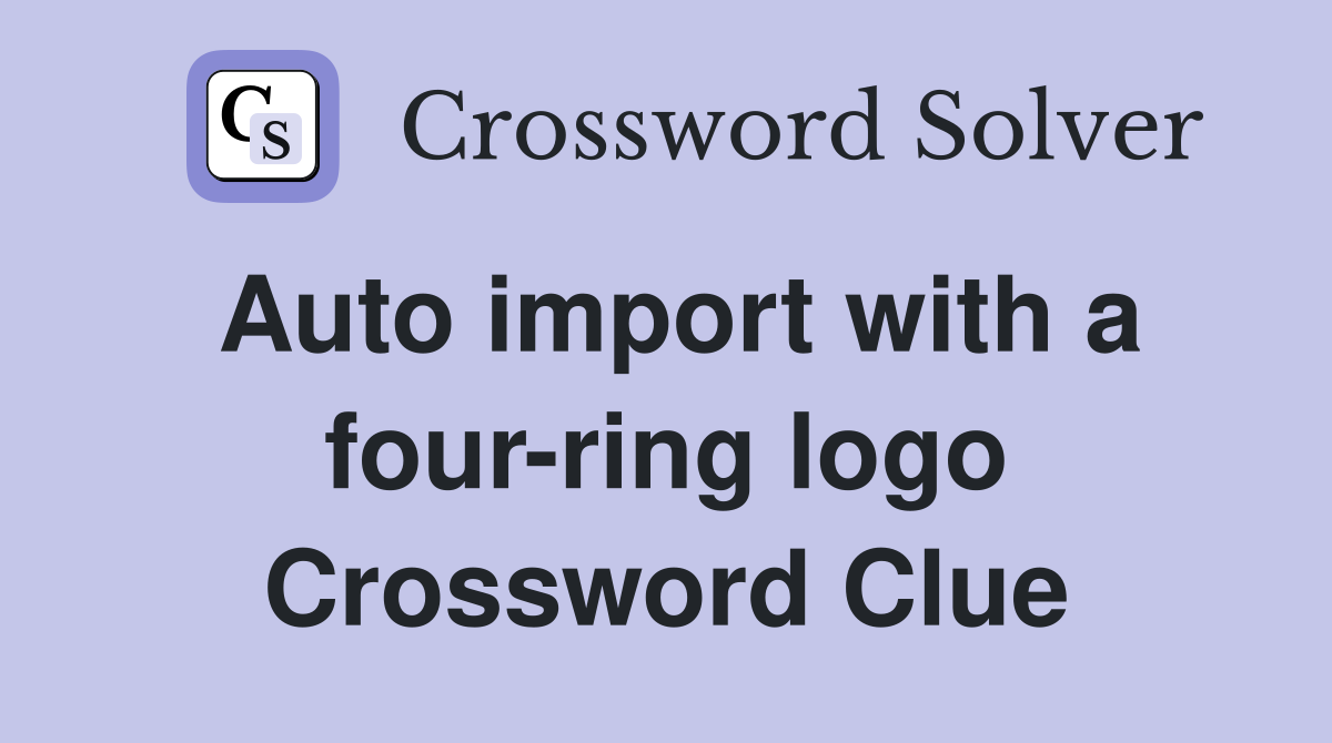 Auto import with a four-ring logo Crossword Clue