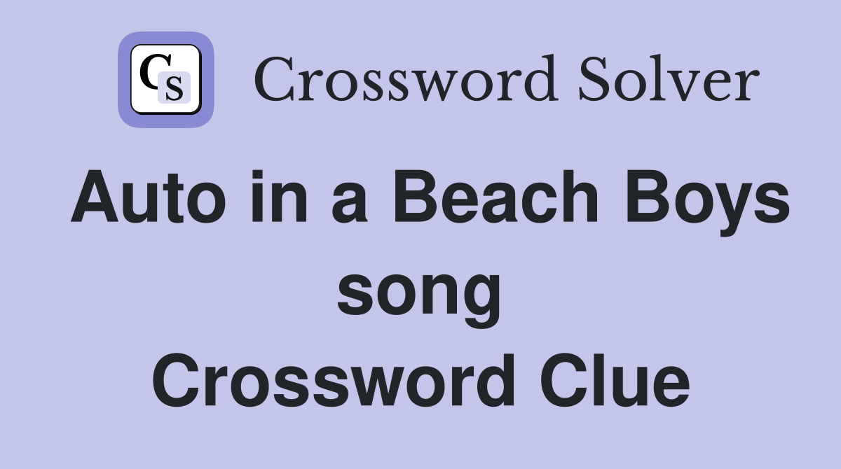 Auto in a Beach Boys song Crossword Clue