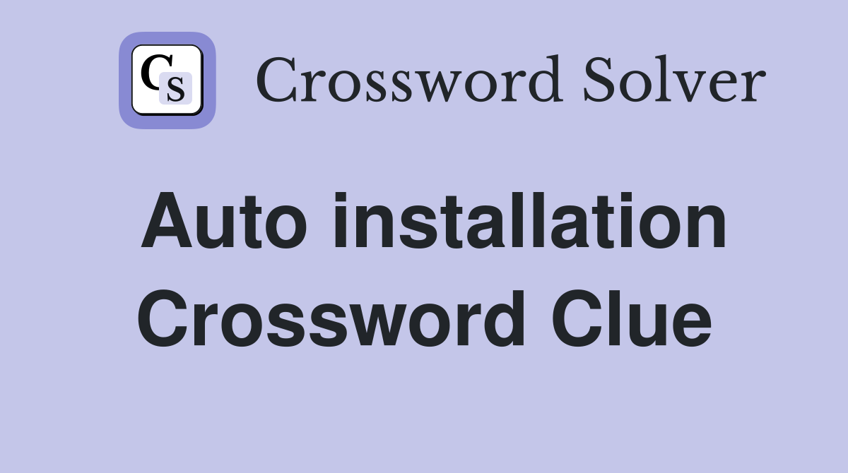 Auto installation Crossword Clue