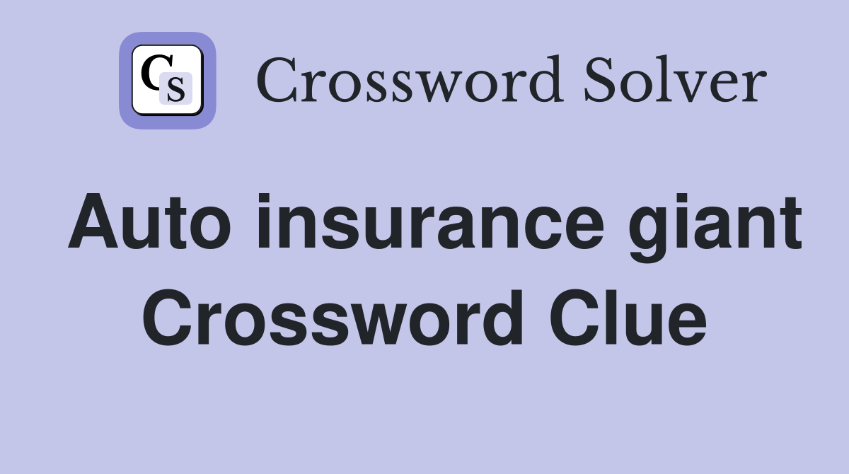 Auto insurance giant Crossword Clue