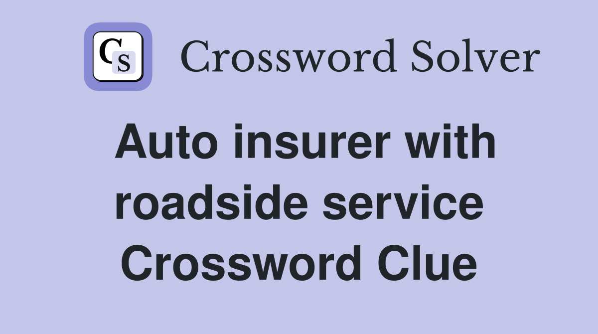 Auto insurer with roadside service Crossword Clue