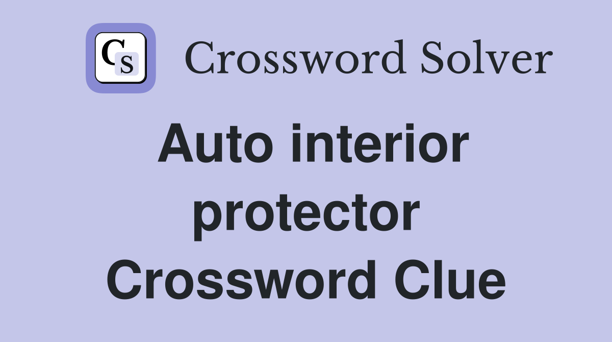 Auto interior protector Crossword Clue