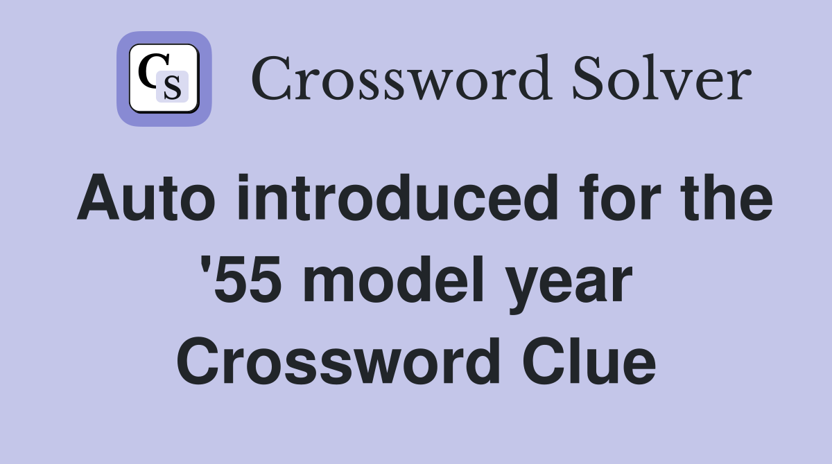 Auto introduced for the '55 model year Crossword Clue