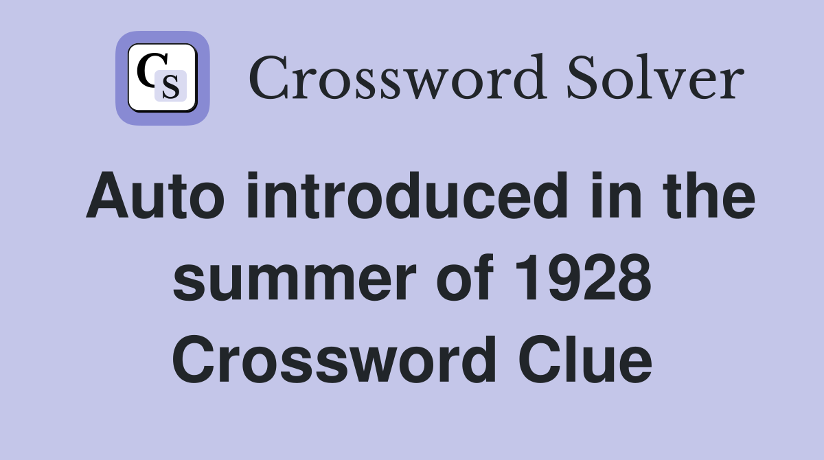 Auto introduced in the summer of 1928 Crossword Clue