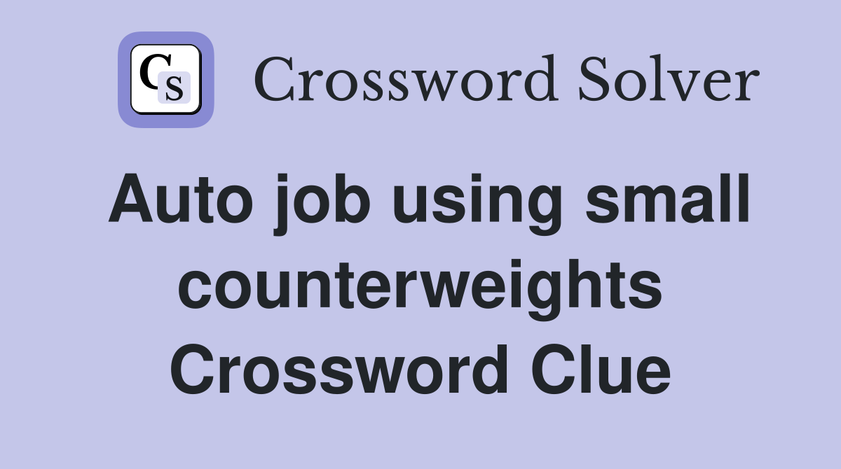 Auto job using small counterweights Crossword Clue