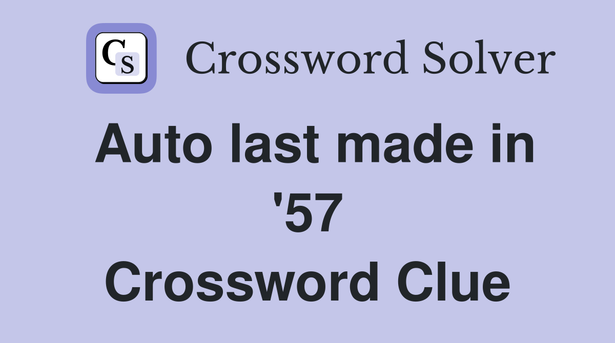 Auto last made in '57 Crossword Clue