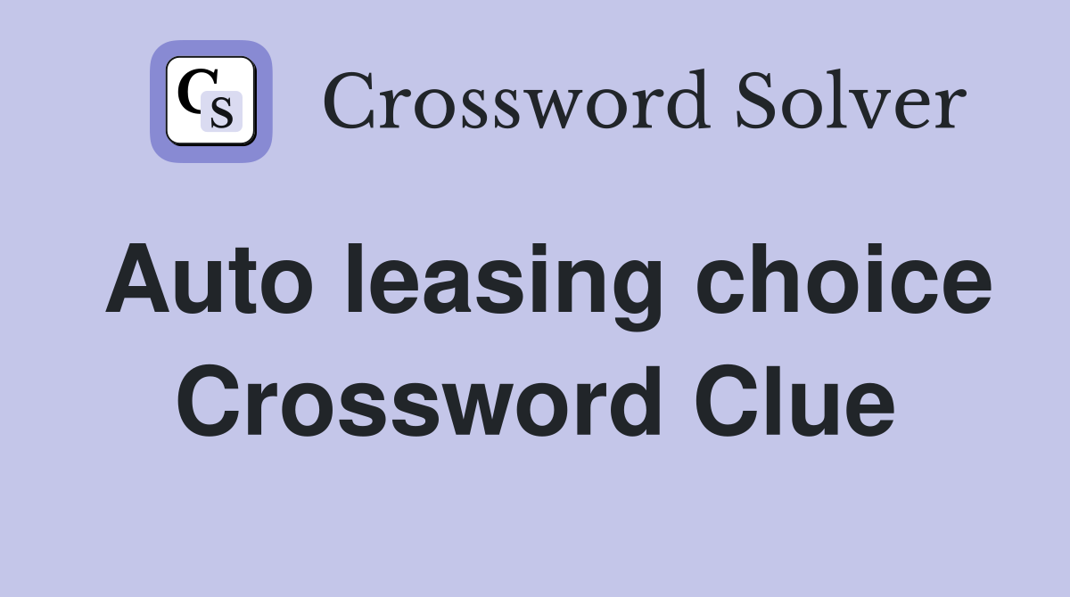 Auto leasing choice Crossword Clue