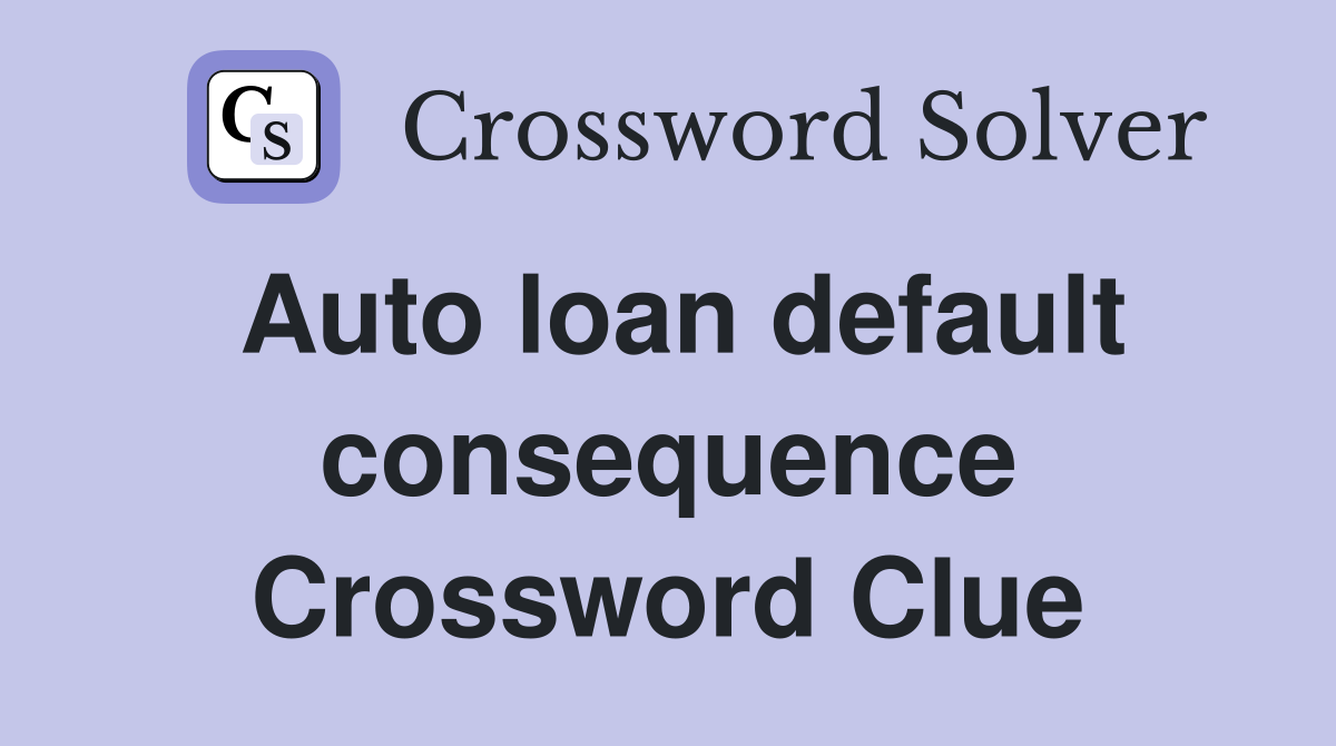 Auto loan default consequence Crossword Clue