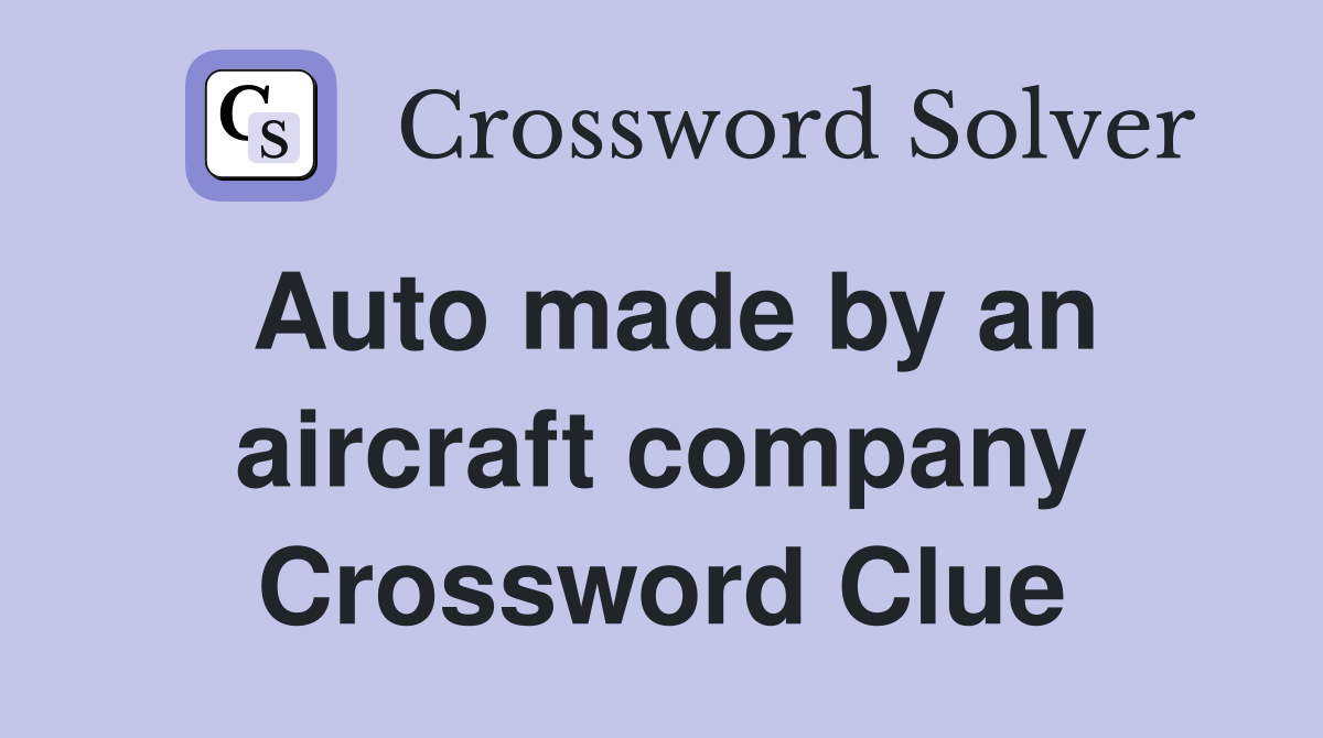 Auto made by an aircraft company Crossword Clue