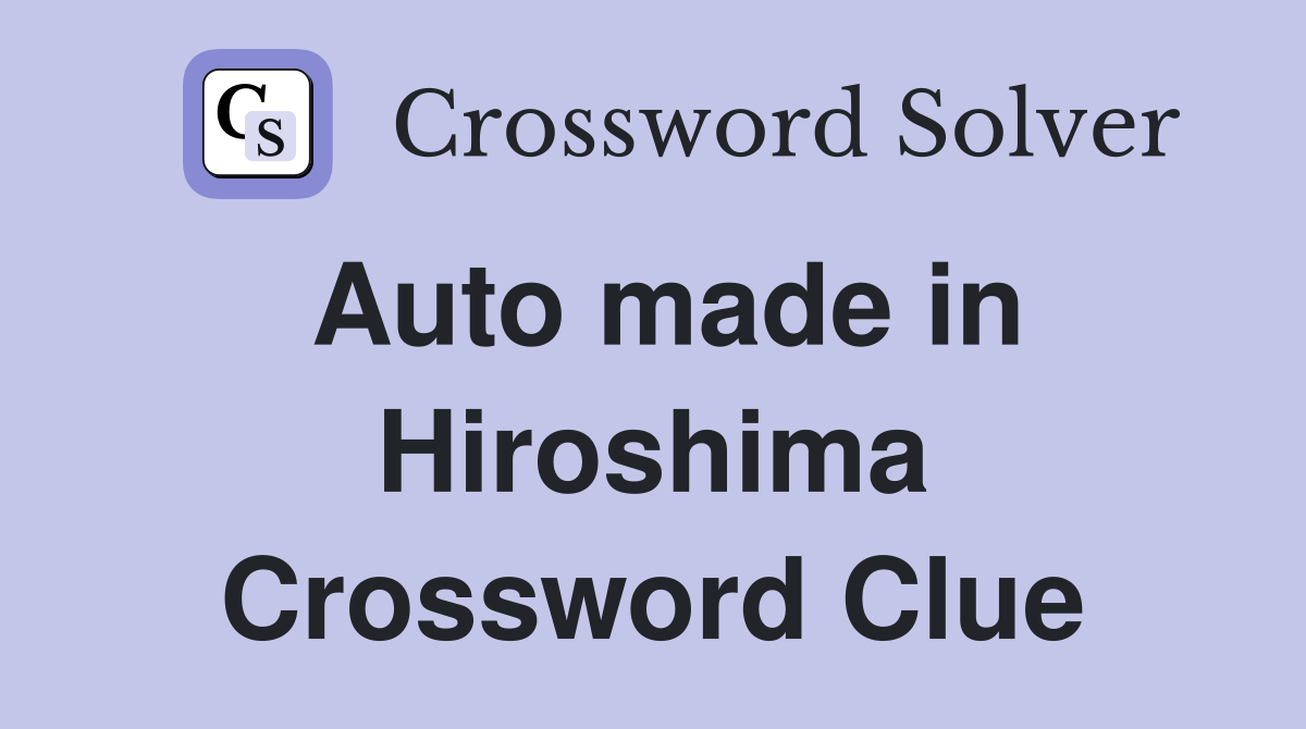 Auto made in Hiroshima Crossword Clue
