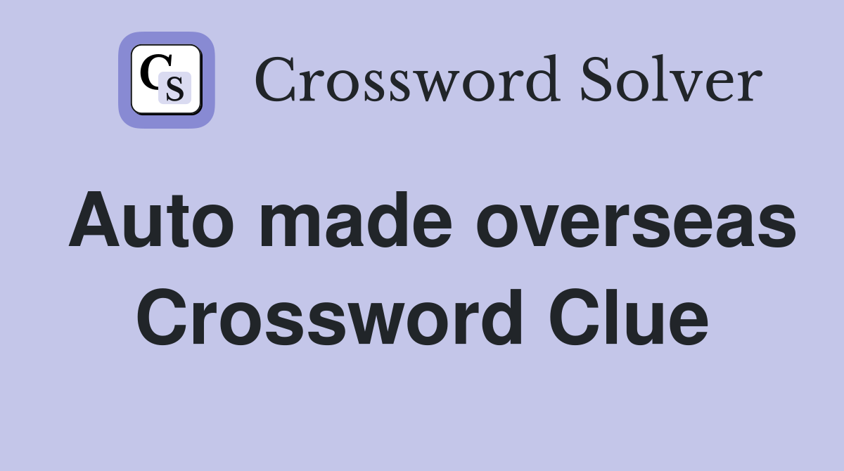 Auto made overseas Crossword Clue
