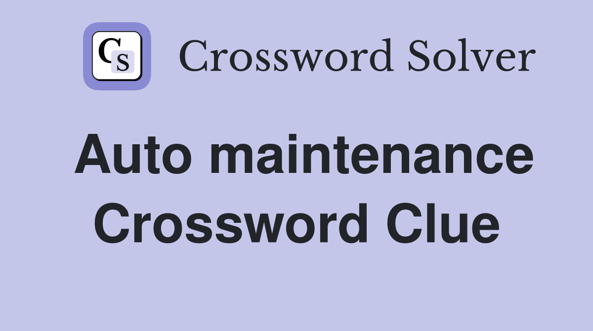 Auto maintenance Crossword Clue