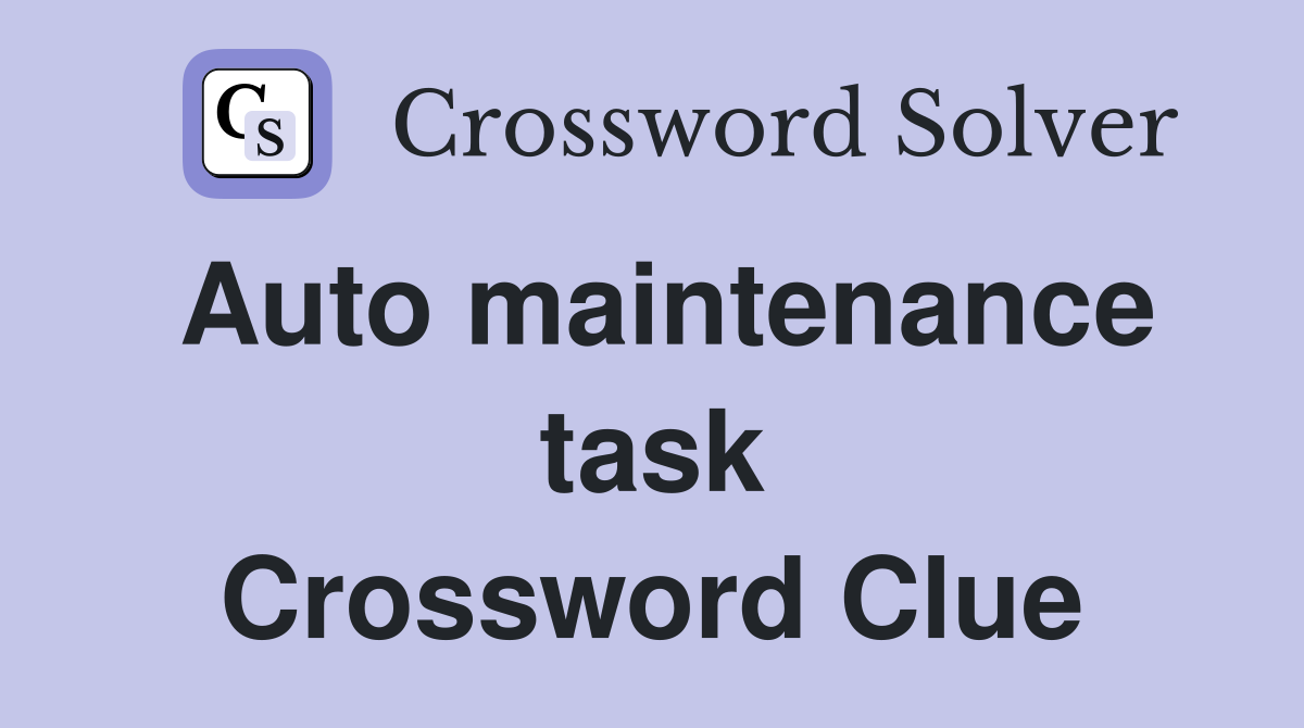 Auto maintenance task Crossword Clue