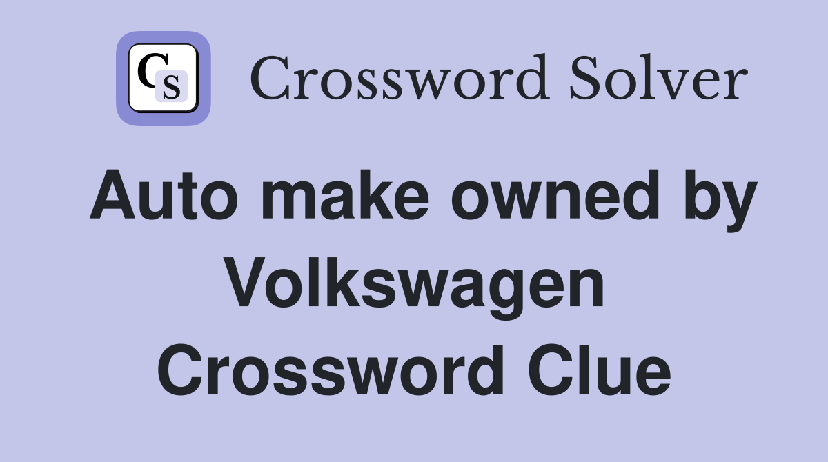 Auto make owned by Volkswagen Crossword Clue