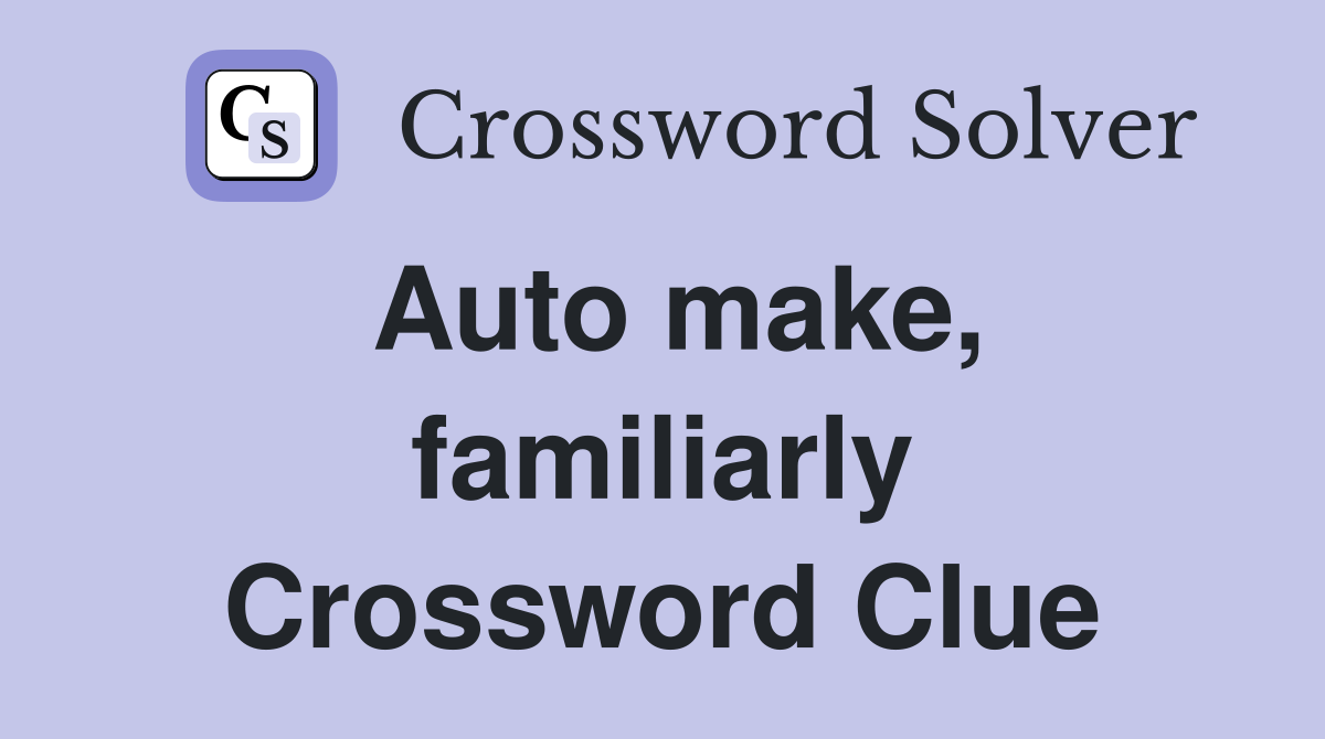 Auto make, familiarly Crossword Clue