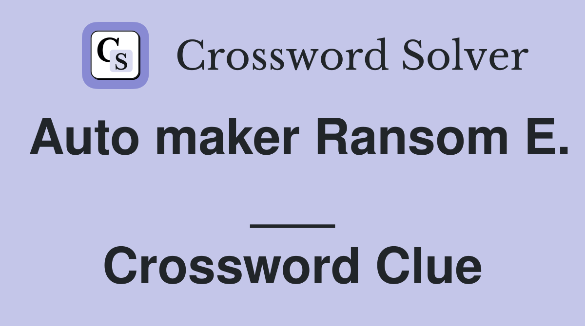 Auto maker Ransom E. ___ Crossword Clue