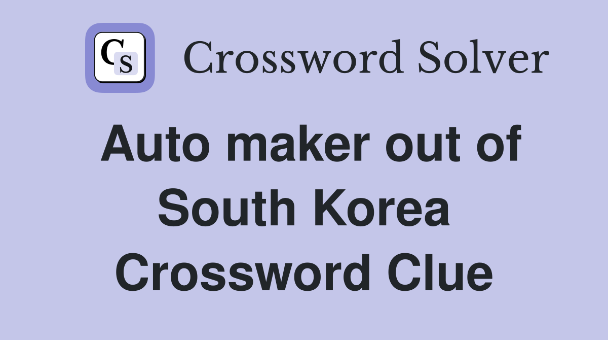 Auto maker out of South Korea Crossword Clue