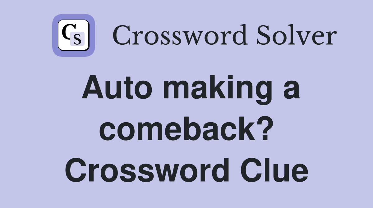 Auto making a comeback? Crossword Clue