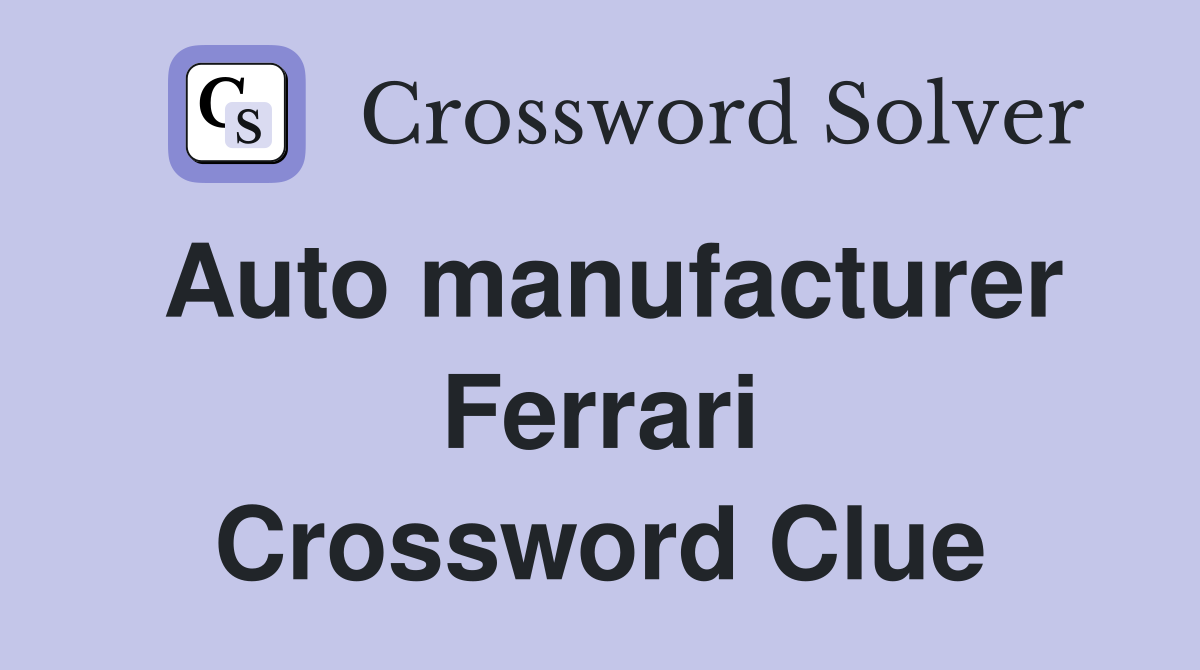 Auto manufacturer Ferrari Crossword Clue