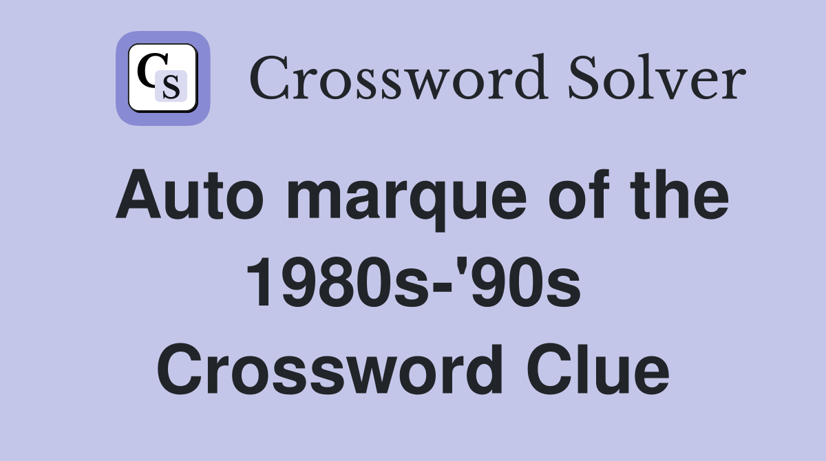 Auto marque of the 1980s-'90s Crossword Clue