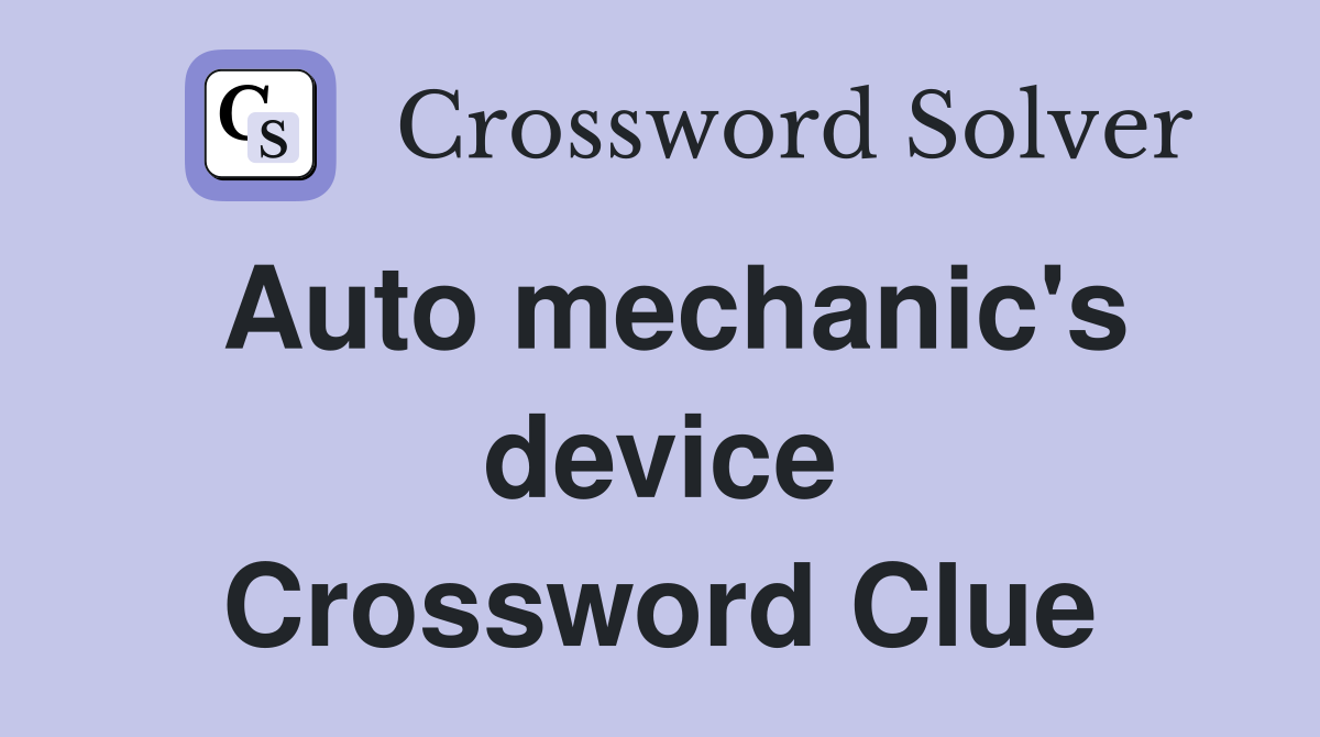 Auto mechanic's device Crossword Clue
