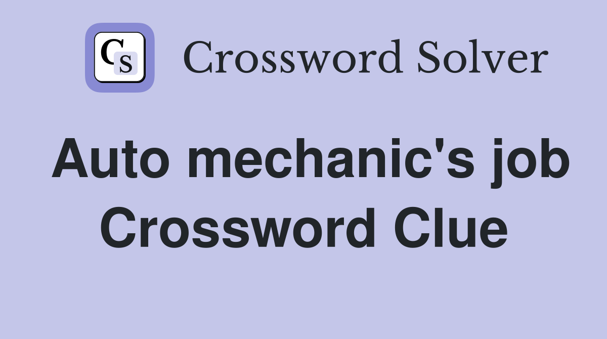 Auto mechanic's job Crossword Clue