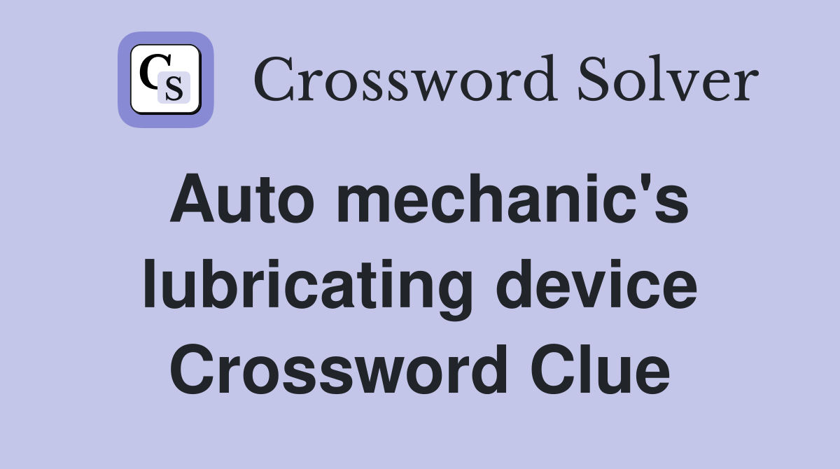 Auto mechanic's lubricating device Crossword Clue