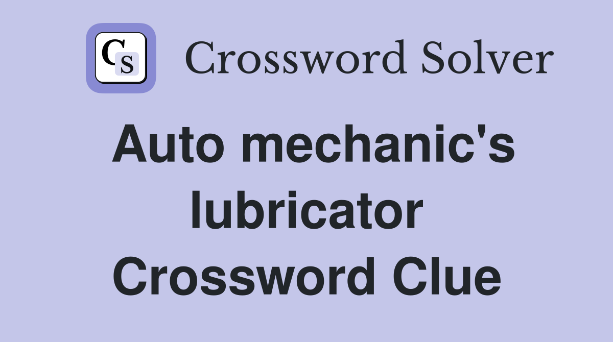Auto mechanic's lubricator Crossword Clue