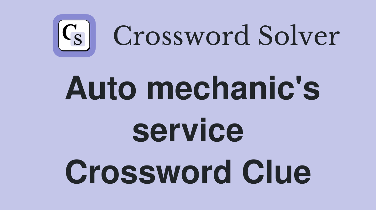 Auto mechanic's service Crossword Clue